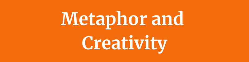 Metaphor and Creativity